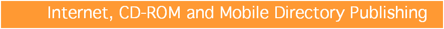Text Box: &nbsp;&nbsp;&nbsp;&nbsp;&nbsp;&nbsp;&nbsp; &nbsp; Internet, CD-ROM and Mobile Directory Publishing&nbsp; 
&nbsp;&nbsp;&nbsp;&nbsp;&nbsp;&nbsp;&nbsp;&nbsp;
