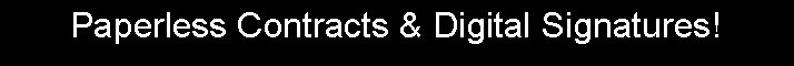 Text Box: Paperless Contracts & Digital Signatures!